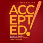 Accepted!: Secrets to Gaining Admission to the World's Top Universities By Jamie Beaton, Rudy Sanda (Read by) Cover Image