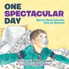 One Spectacular Day: Sam's Spectacular Day at School By Robin Coale, Deb Foote (Illustrator) Cover Image