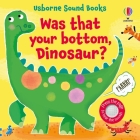 Was That Your Bottom, Dinosaur? (Sound Books) By Sam Taplin, Ana Martin Larranaga (Illustrator) Cover Image