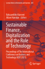 Sustainable Finance, Digitalization and the Role of Technology: Proceedings of the International Conference on Business and Technology (Icbt 2021) (Lecture Notes in Networks and Systems #487) By Bahaaeddin Alareeni (Editor), Allam Hamdan (Editor) Cover Image