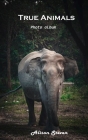 True Animals: Photo album By Alison Steven Cover Image
