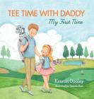 Tee Time With Daddy: My First Nine By Kristin Dooley, Daniela Sosa (Illustrator), Marcy Pusey (Editor) Cover Image