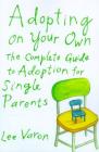 Adopting On Your Own: The Complete Guide to Adoption for Single Parents By Lee Varon Cover Image