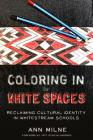 Coloring in the White Spaces: Reclaiming Cultural Identity in Whitestream Schools (Counterpoints #513) Cover Image