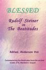Blessed: Rudolf Steiner on The Beatitudes By Adrian Anderson Cover Image