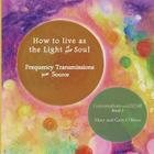 How to live as the Light of your Soul: Frequency Transmissions from Source. Conversations with DZAR Book 3 By Mary O'Brien, Gary O'Brien Cover Image