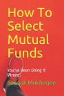 How To Select Mutual Funds: You've Been Doing It Wrong! By Sounak Mukherjee Cover Image