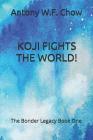Koji Fights the World!: The Bonder Legacy Book One By Antony W. F. Chow Cover Image