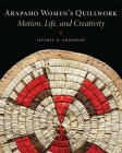 Arapaho Women's Quillwork: Motion, Life, Creativity By Jeffrey D. Anderson Cover Image