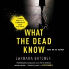 What the Dead Know: Learning about Life as a New York City Death Investigator By Barbara Butcher, Barbara Butcher (Read by) Cover Image