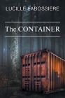 The Container By Lucille Labossiere Cover Image