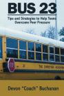 Bus 23: Tips and Strategies to Help Teens Overcome Peer Pressure Authors Name: By Devon L. Buchanan Cover Image
