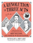 A Revolution in Three Acts: The Radical Vaudeville of Bert Williams, Eva Tanguay, and Julian Eltinge By David Hajdu, John Carey, Michele Wallace (Foreword by) Cover Image