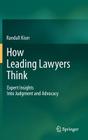 How Leading Lawyers Think: Expert Insights Into Judgment and Advocacy Cover Image