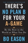 There's No Plan B for Your A-Game: Be the Best in the World at What You Do By Bo Eason Cover Image