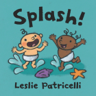 Splash! (Leslie Patricelli board books) By Leslie Patricelli, Leslie Patricelli (Illustrator) Cover Image