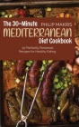 The 30-Minute Mediterranean Diet Cookbook: 50 Perfectly Portioned Recipes for Healthy Eating Cover Image