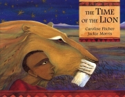 The Time of the Lion By Jackie Morris, Caroline Pitcher Cover Image