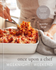 Once Upon a Chef: Weeknight/Weekend: 70 Quick-Fix Weeknight Dinners + 30 Luscious Weekend Recipes: A Cookbook Cover Image