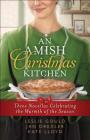 An Amish Christmas Kitchen: Three Novellas Celebrating the Warmth of the Season By Leslie Gould, Jan Drexler, Kate Lloyd Cover Image