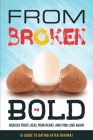 From Broken to Bold (A Guide to Dating After Trauma): Rebuild Trust, Heal your Heart, And Find Love Again Cover Image