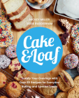 Cake & Loaf: Satisfy Your Cravings with Over 85 Recipes for Everyday Baking and Sweet Treats Cover Image