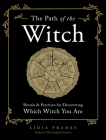 The Path of the Witch: Rituals & Practices for Discovering Which Witch You Are By Lidia Pradas, Nata Vedana (Illustrator) Cover Image