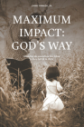 Maximum Impact: God's Way: Impacting the Generations That Follow to Live a Full Life in Christ By Jr. Jimmy Yamada Cover Image
