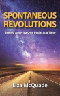 Spontaneous Revolutions: Seeing America One Pedal at a Time By Liza McQuade Cover Image