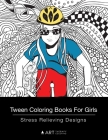 Tween Coloring Books For Girls: Stress Relieving Designs: Colouring Book for Teenagers, Young Adults, Boys, Girls, Ages 9-12, 13-16, Arts Craft Gift, Cover Image