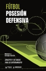 Fútbol. Posesión defensiva: Concepto y 50 tareas para su entrenamiento By Manuel J. Crespo García Cover Image