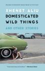 Domesticated Wild Things, and Other Stories (The Raz/Shumaker Prairie Schooner Book Prize in Fiction) By Xhenet Aliu Cover Image