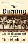 The Burning: Massacre, Destruction, and the Tulsa Race Riot of 1921 Cover Image