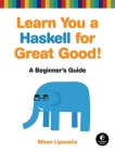 Learn You a Haskell for Great Good!: A Beginner's Guide Cover Image