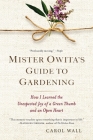 Mister Owita's Guide to Gardening: How I Learned the Unexpected Joy of a Green Thumb and an Open Heart Cover Image