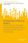 A Free Press, If You Can Keep It: What Natural Language Processing Reveals about Freedom of the Press in Hong Kong (Springerbriefs in Political Science) By Giovanna Maria Dora Dore, Arya D. McCarthy, James A. Scharf Cover Image