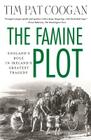 The Famine Plot: England's Role in Ireland's Greatest Tragedy By Tim Pat Coogan Cover Image