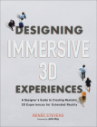 Designing Immersive 3D Experiences: A Designer's Guide to Creating Realistic 3D Experiences for Extended Reality (Voices That Matter) By Renee Stevens Cover Image