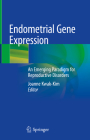 Endometrial Gene Expression: An Emerging Paradigm for Reproductive Disorders By Joanne Kwak-Kim (Editor) Cover Image