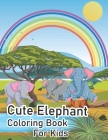 Cute Elephant Coloring Book For Kids: Beautiful book made for children. By Elephant Book Publishing Cover Image