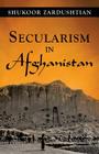 Secularism in Afghanistan By Shukoor Zardushtian Cover Image