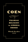 Coen: Framing Religion in Amoral Order By Elijah Siegler (Editor), Elijah Siegler (Introduction by), Elijah Siegler (Epilogue by) Cover Image