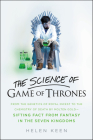 The Science of Game of Thrones: From the genetics of royal incest to the chemistry of death by molten gold - sifting fact from fantasy in the Seven Kingdoms Cover Image