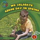 We Celebrate Arbor Day in Spring (21st Century Basic Skills Library: Let's Look at Spring) Cover Image