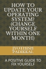 How to Update Your Operating System? (Change Yourself Within One Month): A Positive Guide to Fix Yourself By Jyothish Padikkal Cover Image