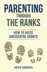 Parenting Through the Ranks: How to Raise Successful Scouts Cover Image