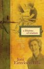 A Lifetime of Wisdom: Embracing the Way God Heals You By Joni Eareckson Tada Cover Image