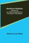 Andivius Hedulio: Adventures of a Roman Nobleman in the Days of the Empire By Edward Lucas White Cover Image