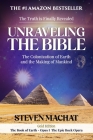 Unraveling the Bible: The Colonization of Earth and the Making of Mankind By Steven Machat Cover Image