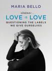 Whatever...Love Is Love: Questioning the Labels We Give Ourselves Cover Image